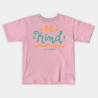 Be Kind Of A Bitch Funny Quote Gift Kids T-Shirt